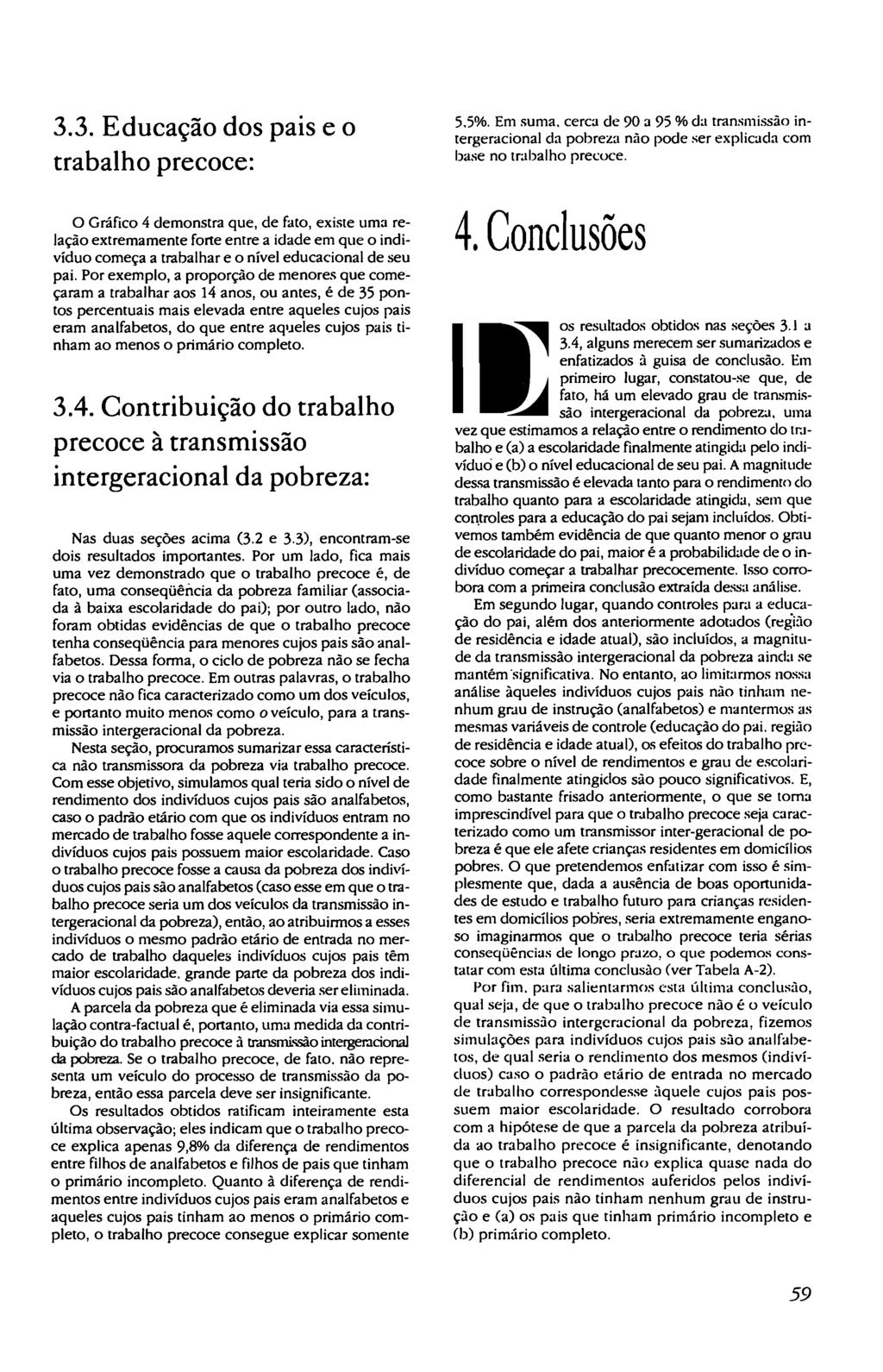 3.3. Educacáo dos pais e o trabalho precoce: o Gráfico 4 demonstra que, de fato, existe urna relacáo extremamente forte entre a idade em que o indivíduo comeca a trabalhar e o nível educacional de