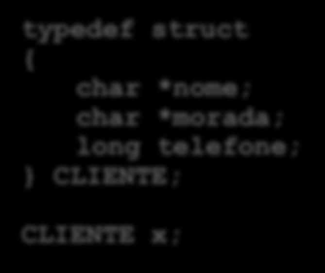 Declaração de variáveis estruturadas Definição de tipo de dados + declaração de variável Definição de tipo de dados c/ typedef + declaração de variável