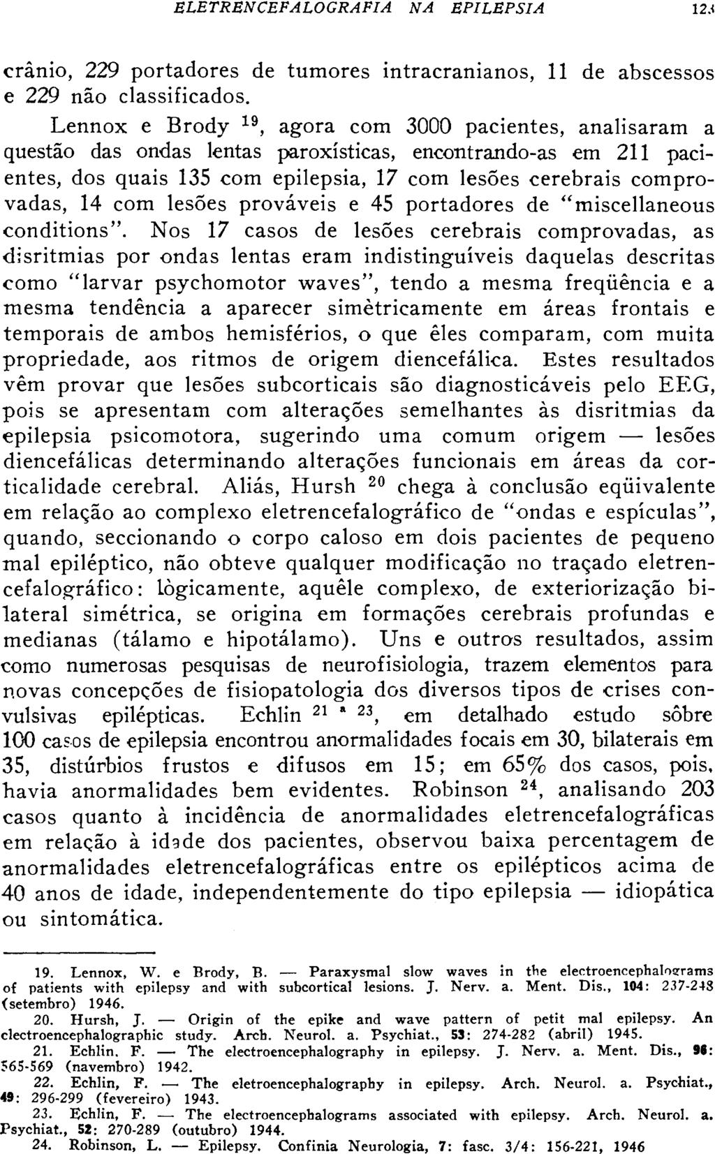 crânio, 229 portadores de tumores intracranianos, 11 de abscessos e 229 não classificados.