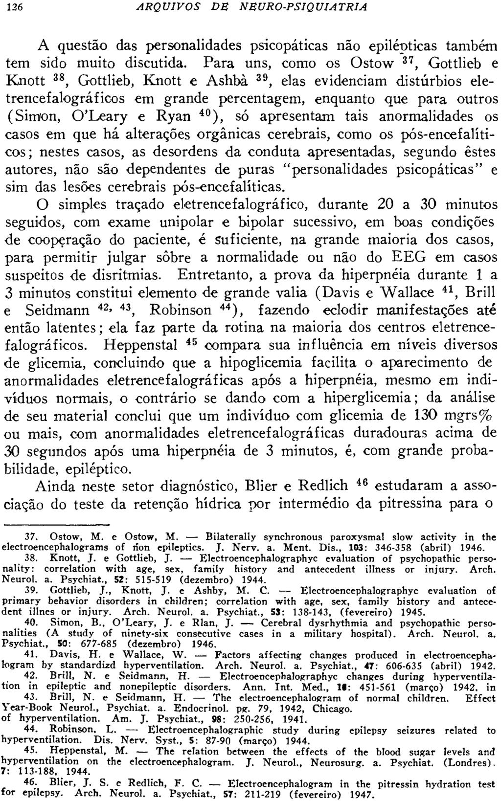 A questão das personalidades psicopáticas não epilépticas também tem sido muito discutida.