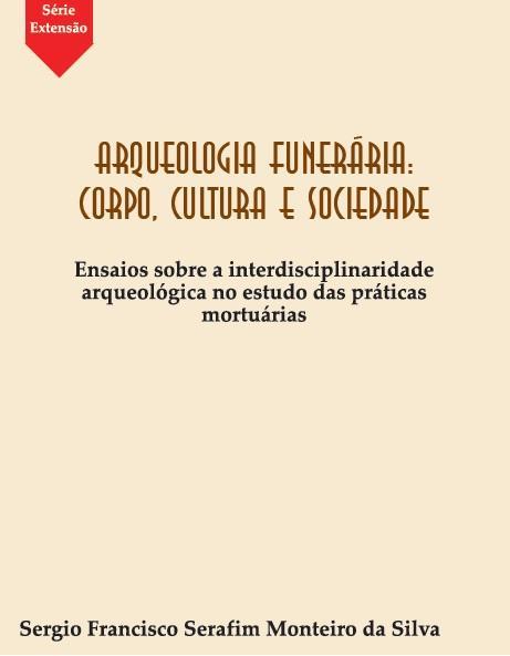 154 SILVA, Sérgio Francisco Serafim Monteiro da. Arqueologia Funerária: Corpo, Cultura e Sociedade. Ensaios sobre a interdisciplinaridade arqueológica no estudo das práticas mortuárias.