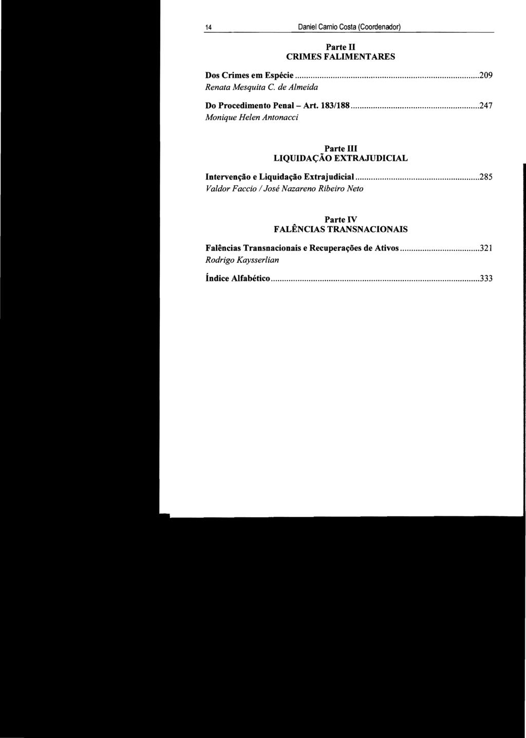 STJ00102034 - v.3 14 Daniel Camio Costa (Coordenador) Parte 11 CRIMES F ALIMENT ARES Dos Crimes em Espécie...209 Renata Mesquita C. de Almeida Do Procedimento Penal- Art. 183/188.