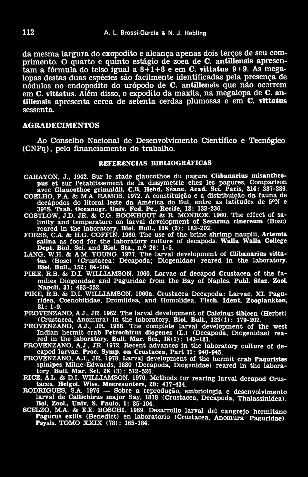 antillensis que não ocorrem em C. vittatus. Além disso, o expodito da maxila, na megalopa de C. antillensis apresenta cerca de setenta cerdas plumosas e em C. vittatus sessenta.