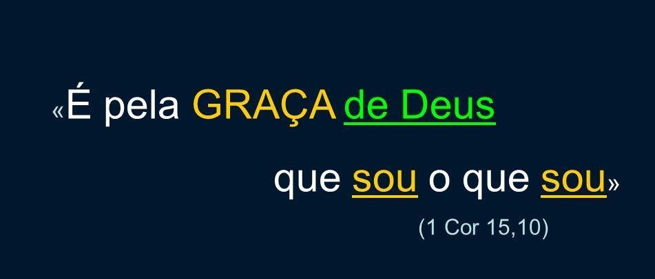 B - OBSERVAÇÃO, EXPLORAÇÃO E APLICAÇÃO DA PALAVRA "PELA GRAÇA DE DEUS, SOU O QUE SOU" v.10 O que é a Graça? Deus, que é Amor em si, fora da Trindade, Deus é graça, é dom.