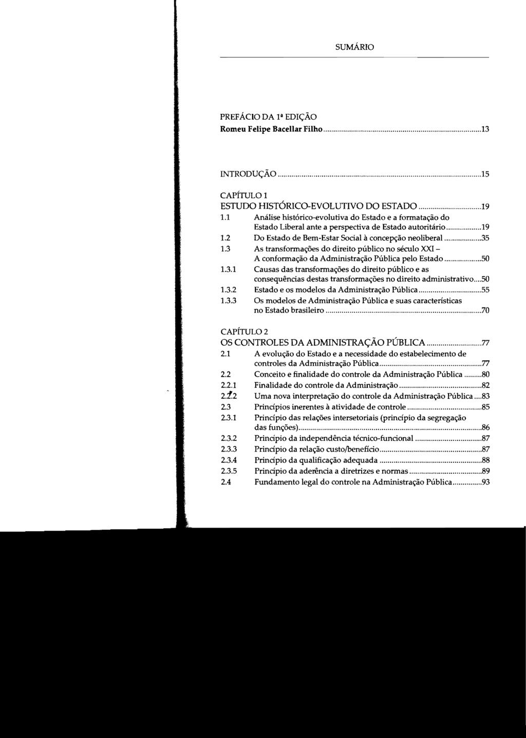sumário PREFÁCIO DA 14 EDIÇÃO Romeu Felipe Bacellar Filho...13 INTRODUÇÃO...15 CAPÍTULO 1 ESTUDO HISTÓRICO-EVOLUTIVO DO ESTADO...19 1.