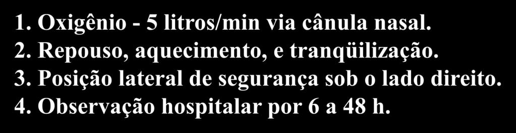 6% 1. Oxigênio - 5 litros/min via cânula nasal. 2.