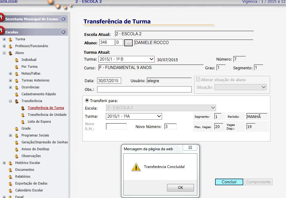 C - TRANSFERÊNCIA DE ALUNO TRANSFERÊNCIA DE TURMA na mesma escola: acesse o menu ESCOLAS, + ALUNOS +