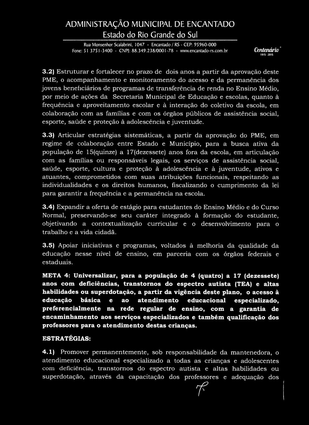 renda no Ensino Médio, por meio de ações da Secretaria Municipal de Educação e escolas, quanto à frequência e aproveitamento escolar e ã interação do coletivo da escola, em colaboração com as