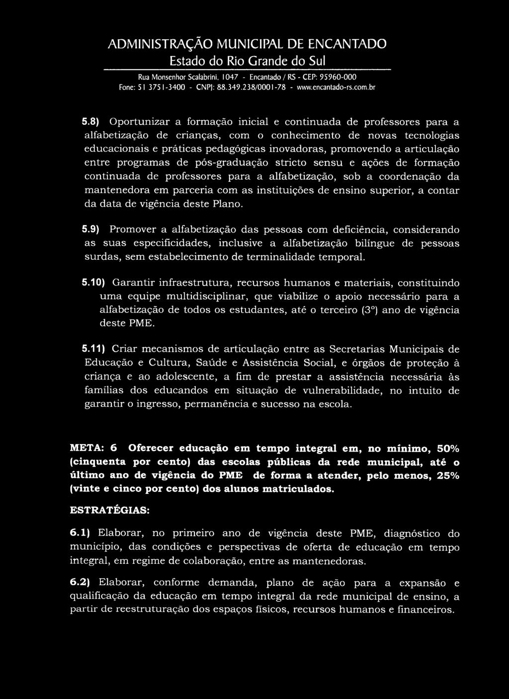 articulação entre programas de pós-graduação stricto sensu e ações de formação continuada de professores para a alfabetização, sob a coordenação da mantenedora em parceria com as instituições de