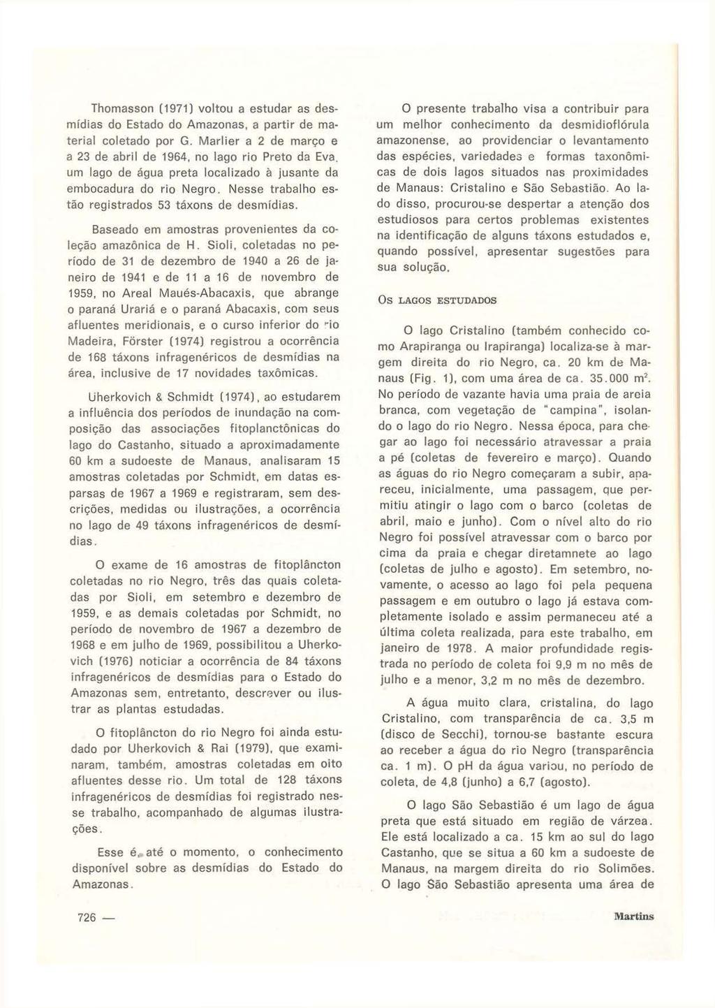 Thomasson ( 1971) voltou a estudar as dasmídias do Estado do Amazonas, a partir de material coletado por G. Marlier a 2 de março e a 23 de abril de 1964, no lago rio Preto da Eva.