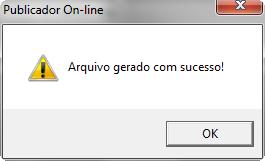 c) Em seguida clique em Processar. d) Confirme a mensagem de geração do arquivo.