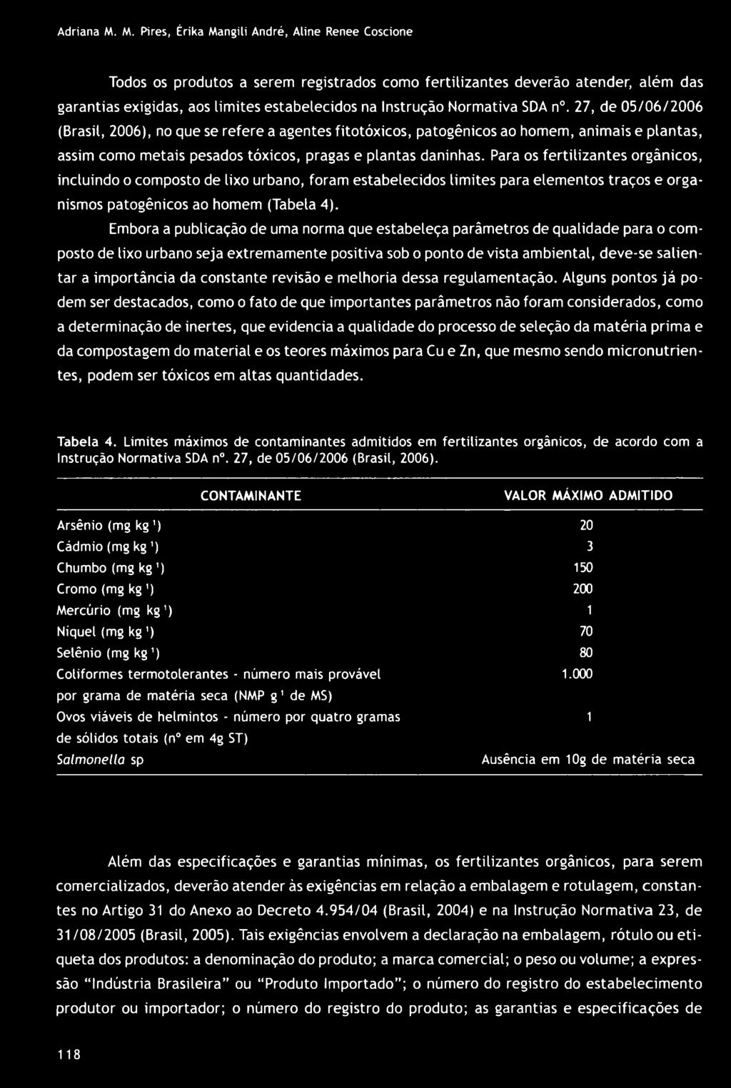 Normativa SDA n. 27, de 05/06/2006 (Brasil, 2006), no que se refere a agentes fitotóxicos, patogênicos ao homem, animais e plantas, assim como metais pesados tóxicos, pragas e plantas daninhas.