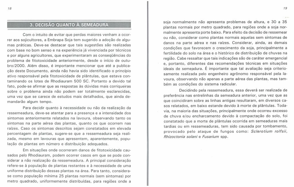 18 19 Com o intuito de evitar que perdas maiores venham a ocorrer aos sojicultores, a Embrapa Soja tem sugerido a adoção de algumas práticas.