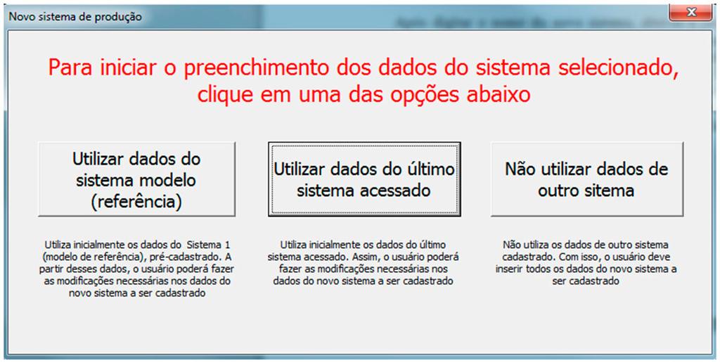 4 GestFrut_Amora: Sistema para Avaliações Econômico-financeiras da Produção de Amora Fig. 5. Janela para definir a base de dados inicial para os novos sistemas cadastrados.