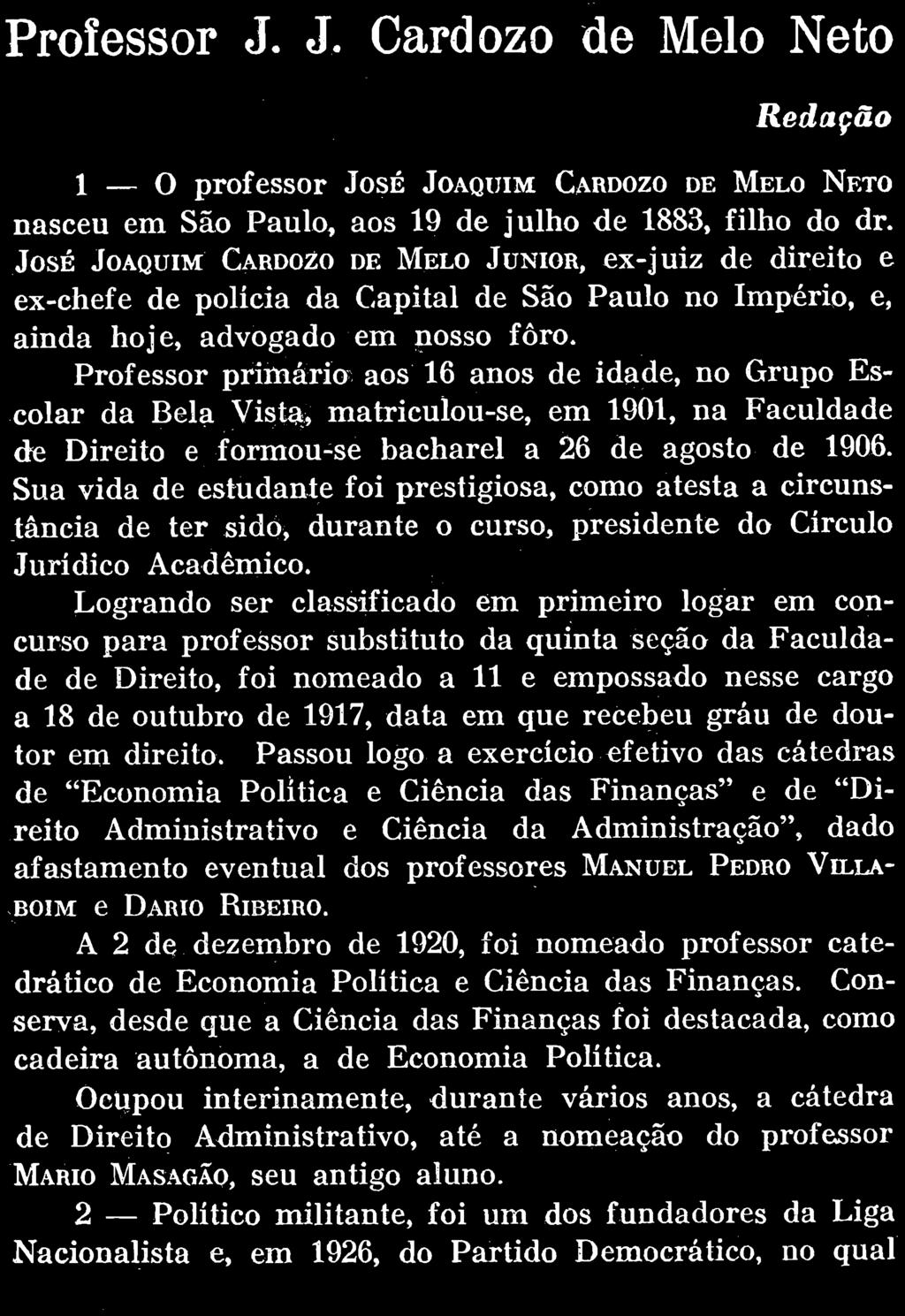 Professor J. J. Cardozo de Melo Neto Redação 1 o professor JOSÉ JOAQUIM CARDOZO DE MELO NETO nasceu em São Paulo, aos 19 de julho de 1883, filho do dr.