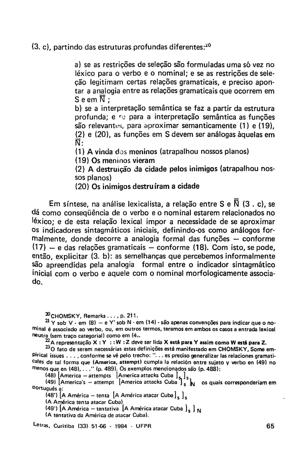 (3. c), partindo das estruturas profundas diferentes: 20 a) se as restrições de seleção são formuladas uma só vez no léxico para o verbo e o nominal; e se as restrições de seleção legitimam certas