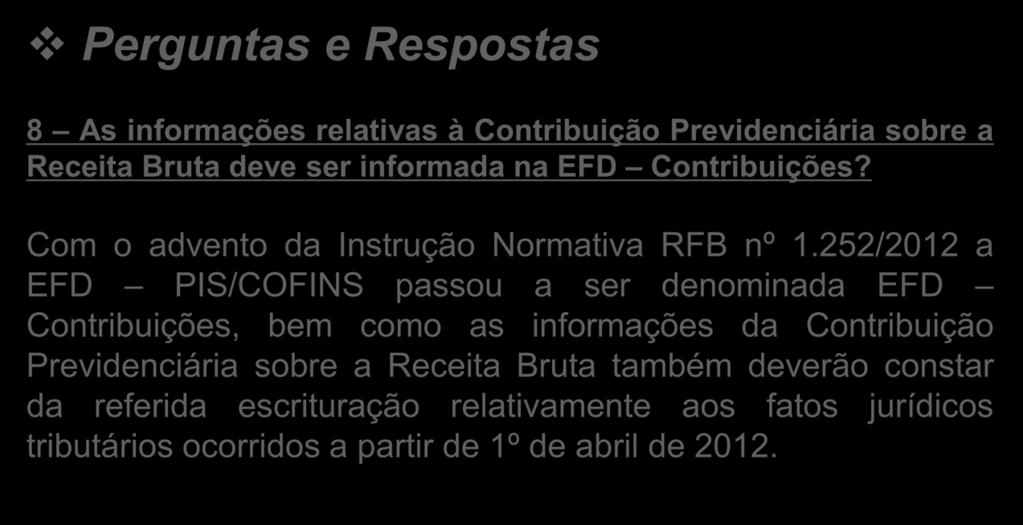 252/2012 a EFD PIS/COFINS passou a ser denominada EFD Contribuições, bem como as informações da Contribuição