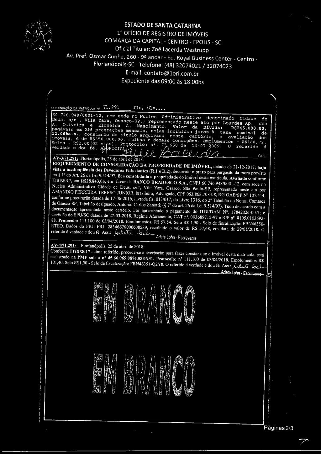 948/0001-12, com sede no Nucleo Administrativo denominado Cidade de Deus, s/n, Vila Yara, Osasco-SP.; representado neste ato por Lourdes Ap. dos A. Oliveira e Eloneida A. Nascimento.