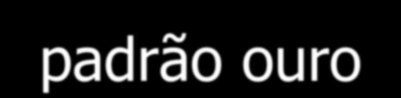 Teste padrão ( padrão ouro ) Uma avaliação segura da verdade: Serve para comparar