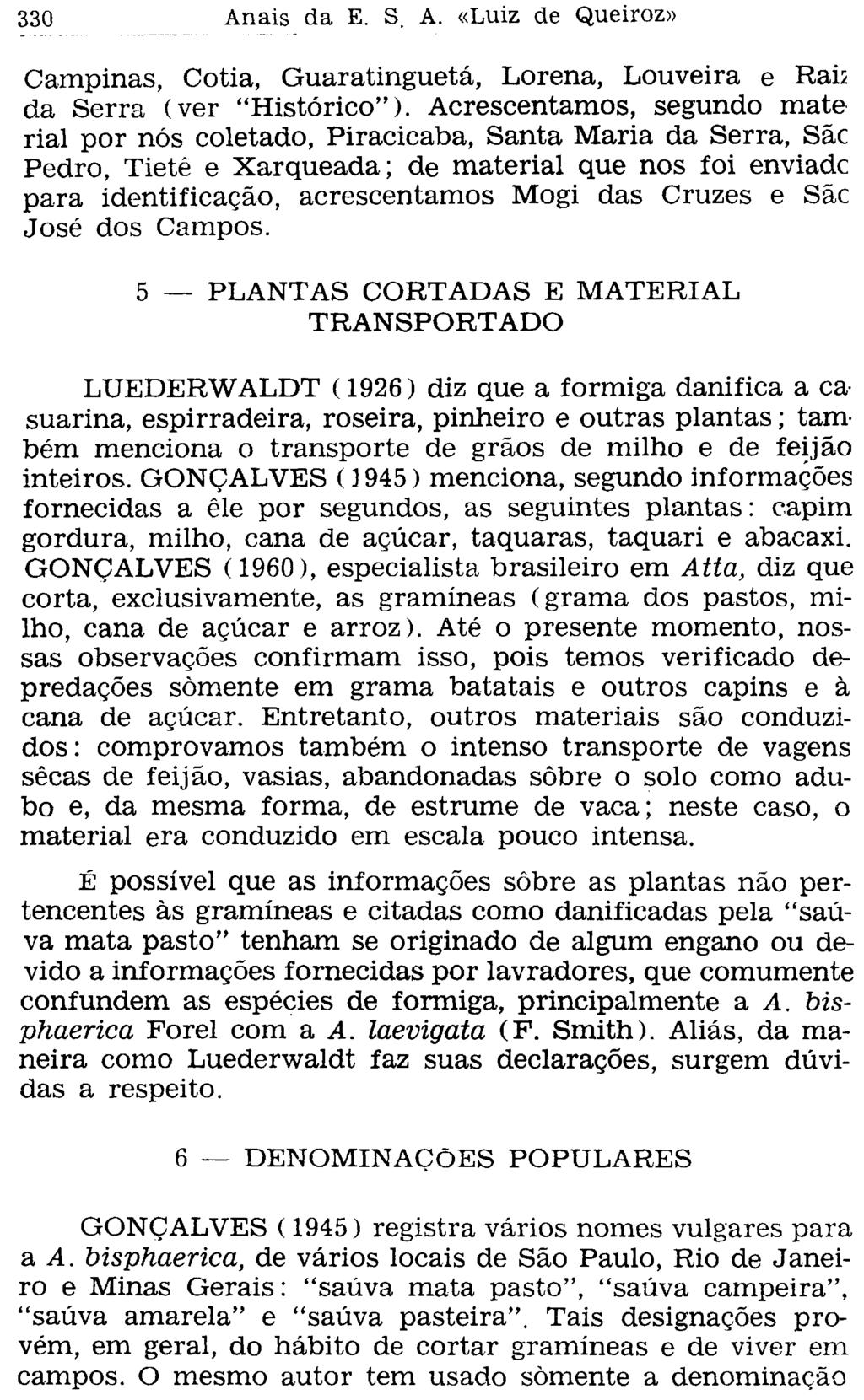 Campinas, Cotia, Guaratinguetá, Lorena, Louveira e Rais da Serra (ver "Histórico").