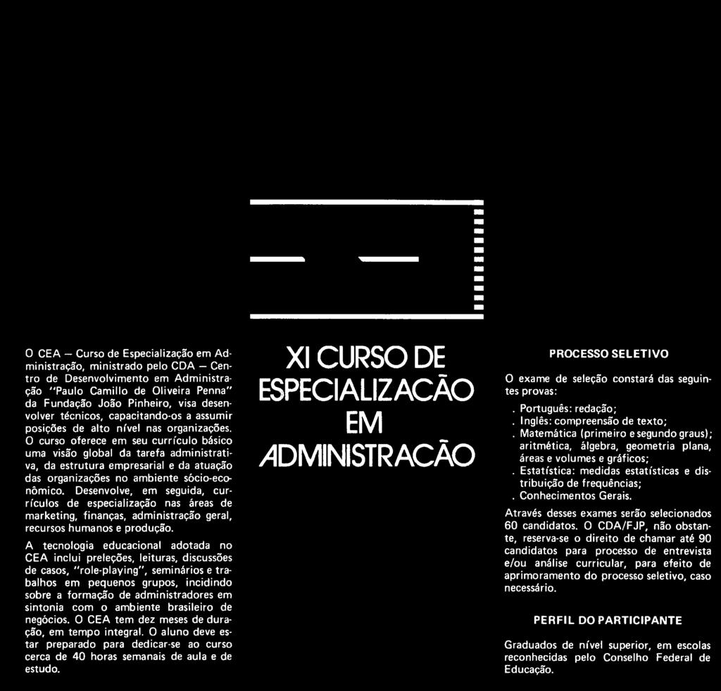 A tecnologia educacional adotada no CEA inclui preleções, leituras, discussões de casos, "role-playing", seminários e trabalhos em pequenos grupos, incidindo sobre a formação de administradores em