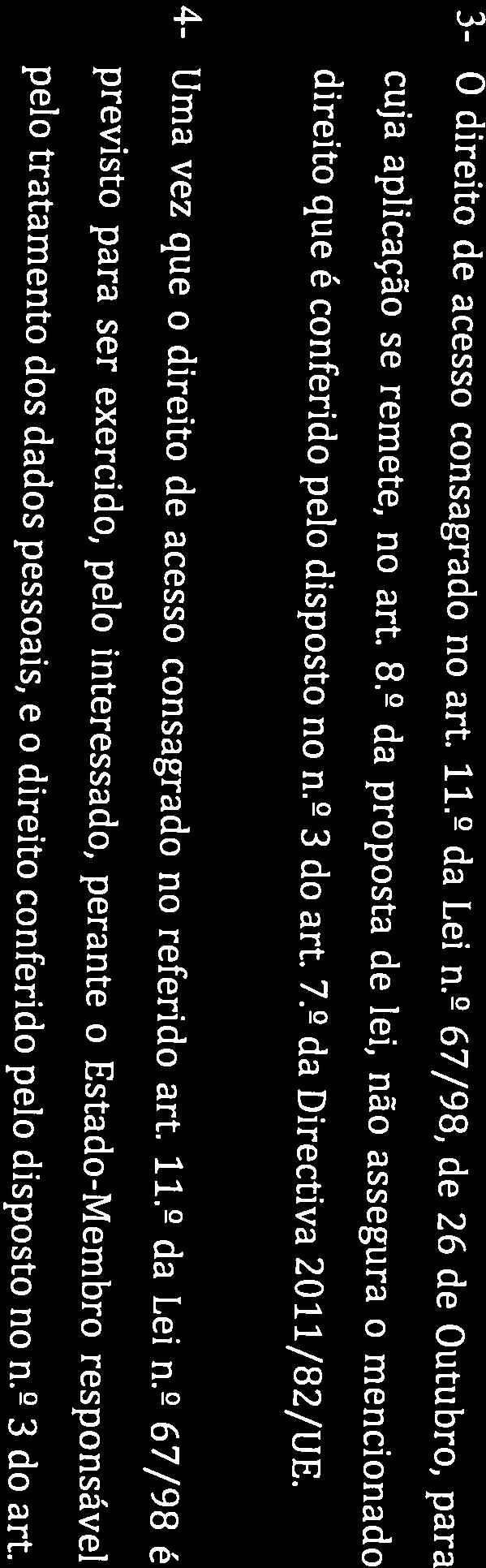 4- Uma vez que o direito de acesso consagrado no referido art. 11.2 da Lei n. 2 67/98 é 2 3 do art.