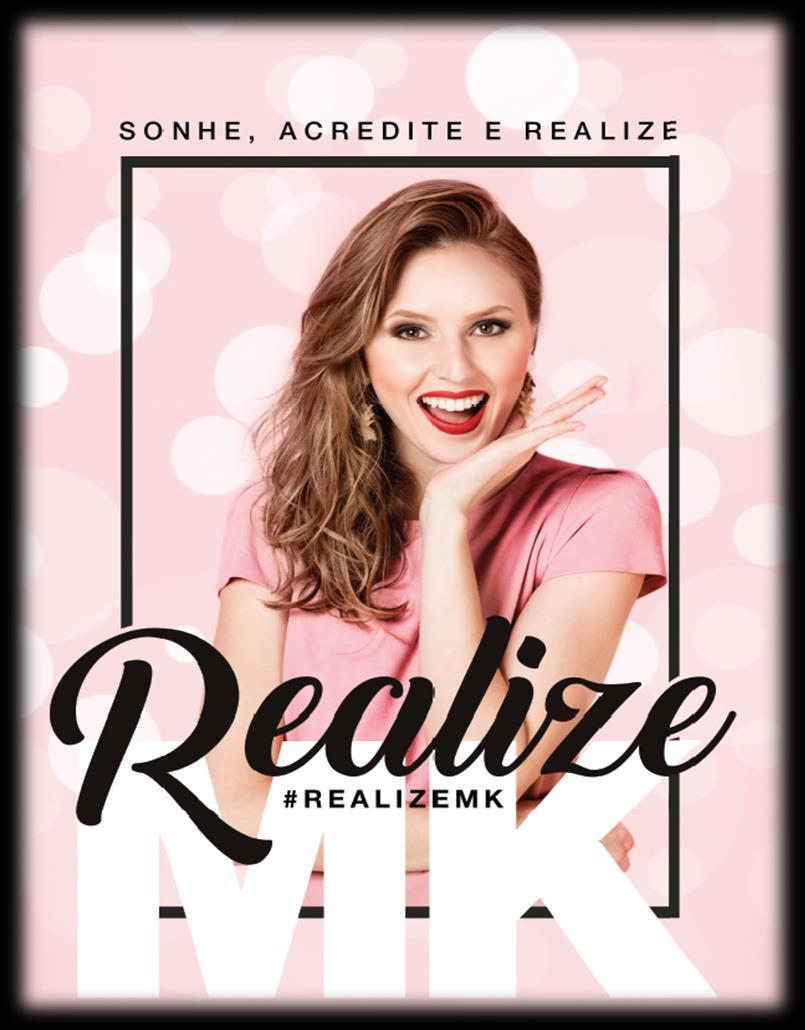 SONHE, ACREDITE E REALIZE. ÚLTIMO MÊS! Sua última oportunidade de garantir a concretização dos seus sonhos com o Realize MK!