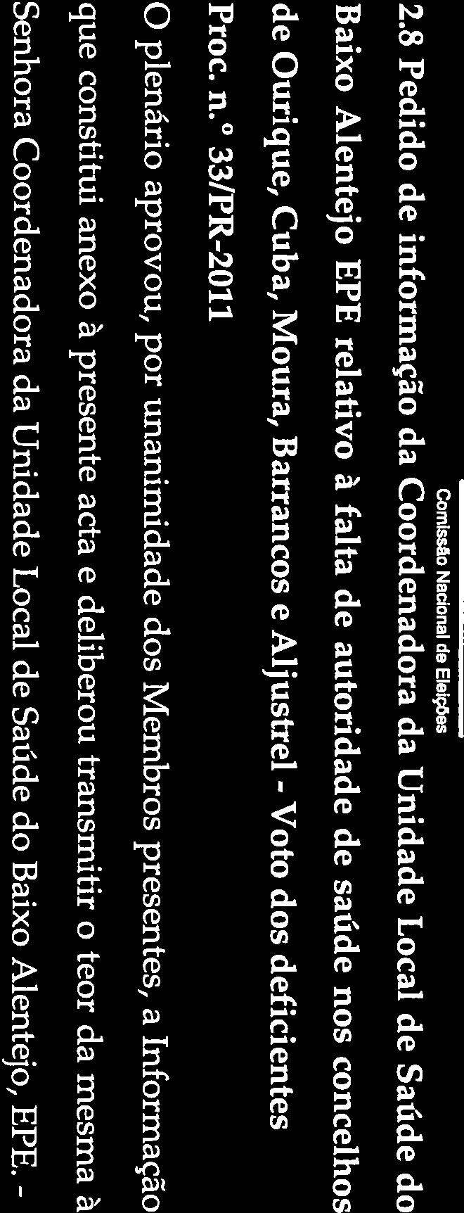 dos deficientes Proc. n. 33/PR-2011 que constitui anexo à presente acta e deliberou transmitir o teor da mesma à Senhora Coordenadora da Unidade Local de Saúde do Baixo Alentejo, EPE. - 2.