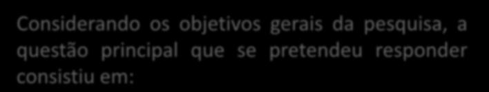 METODOLOGIA Considerando os objetivos gerais da pesquisa, a questão