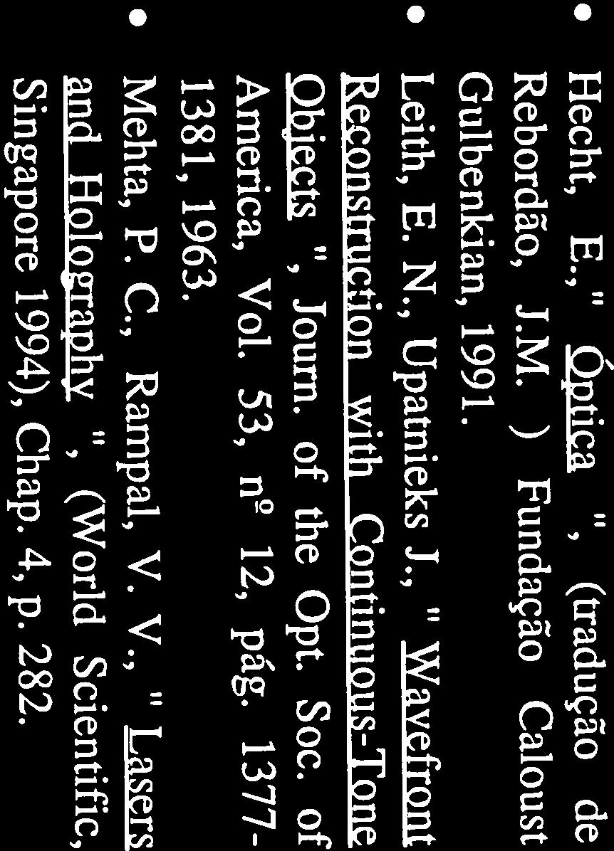 18 Gulbenkian, 1991. Rebordão, J.M. ) Fundação Caloust Leith, E. N., Upatnieks J., Wavefront Reconstruction with Continuous-Tone Objects, Journ.