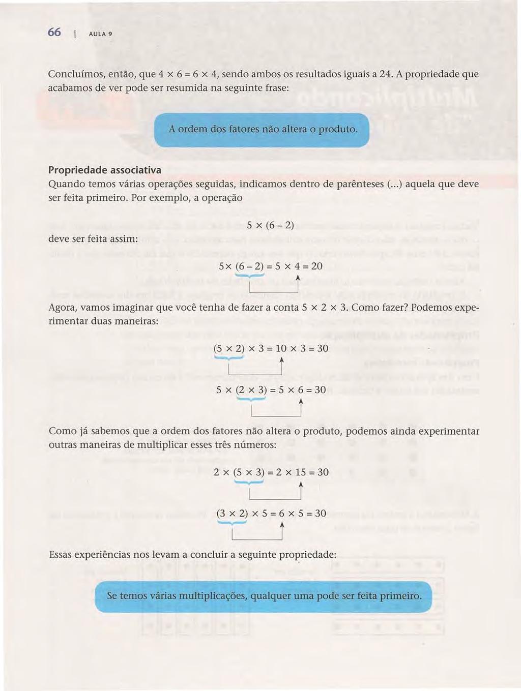 66 AULA 9 Acesse: http://fuvestibular.com.br/ Concluímos, então, que 4 x 6 = 6 x 4, sendo ambos os resultados iguais a 24.