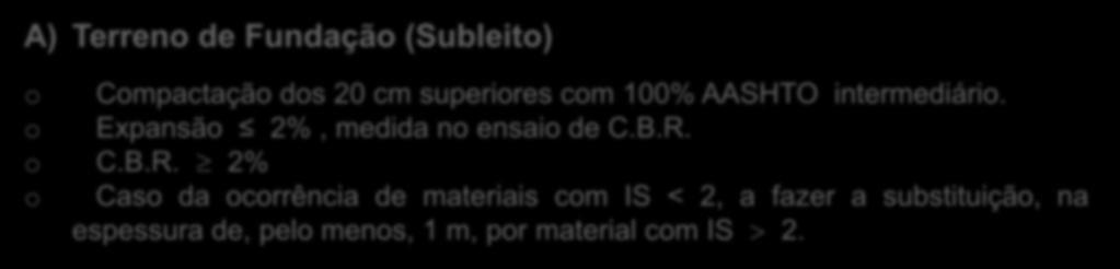 ESPECIFICAÇÕES DE MATERIAIS A) Terreno de Fundação (Subleito) o