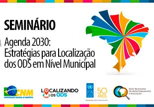 Confederação Nacional dos Municípios CNM SEMINÁRIO: AGENDA 2030: Estratégias para Localização dos ODS