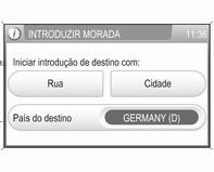 54 Navegação Advertência Descrição pormenorizada da introdução dos dados dos endereços através de menus com teclados, consulte acima "Utilização de menus com teclados para introdução de endereços".