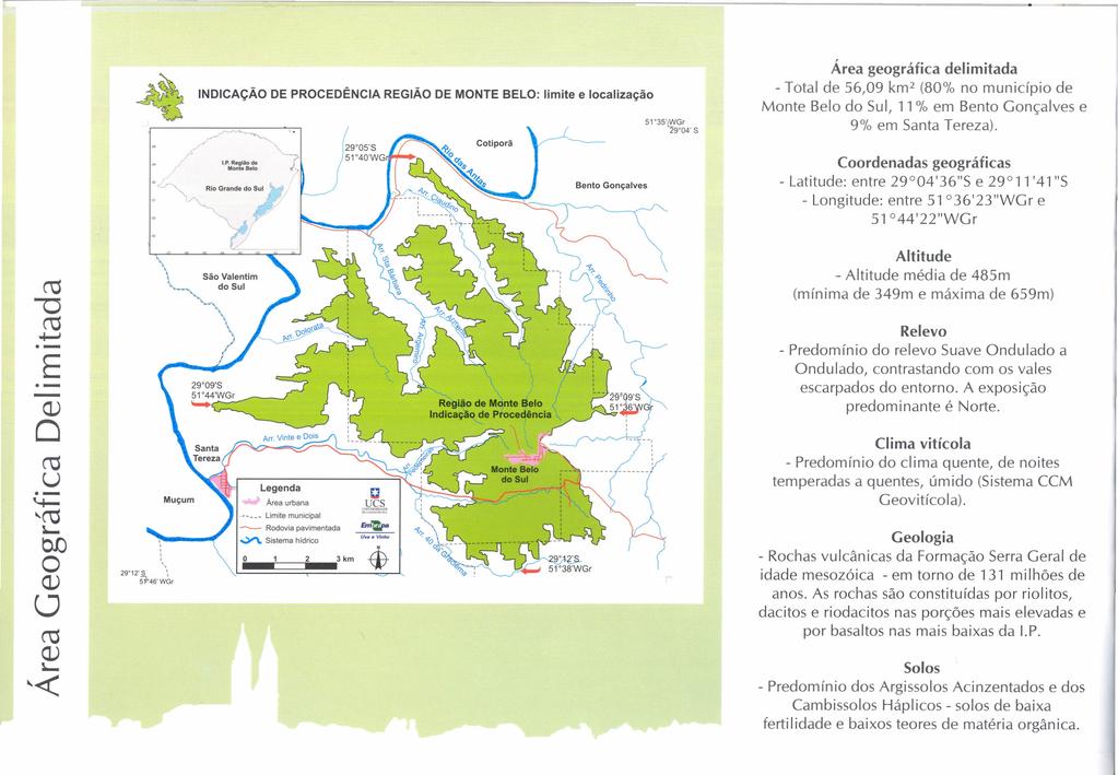 INDICAÇÃO DE PROCEDÊNCIA REGIÃO DE MONTE BELO: limite e localização Área geográfica delimitada - Total de 56,09 km 2 (80% no município de Monte Belo do Sul, 11% em Bento Gonçalves e 9% em Santa