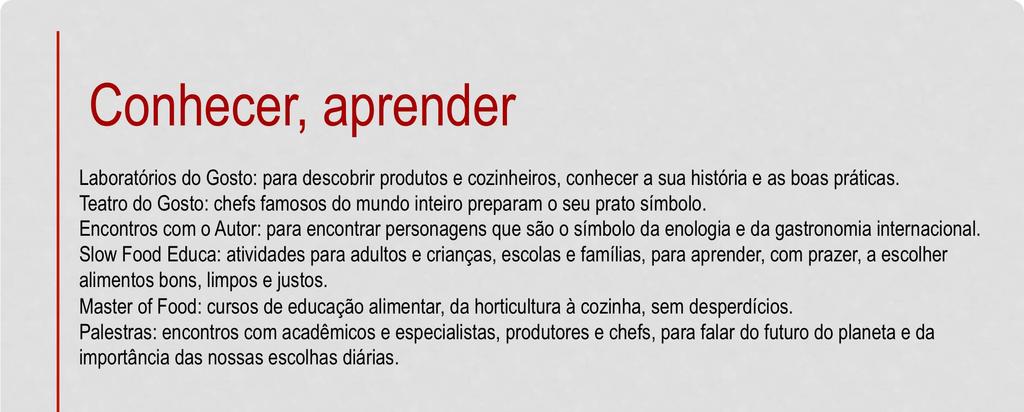 Salone del Gusto e Terra Madre é... Conhecer, aprender Laboratórios do Gosto: para descobrir produtos e cozinheiros, conhecer a sua história e as boas práticas.