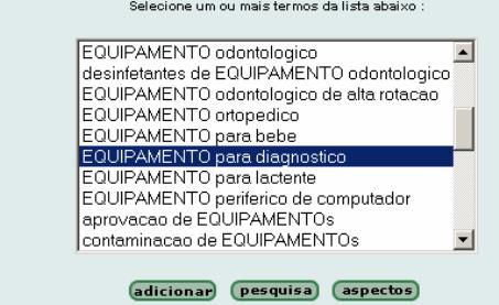 A partir do índice, localize e selecione o descritor adequado para a pesquisa em questão. Clique na imagem adicionar para transferir o(s) descritor(s) selecionado(s) para o formulário de pesquisa.