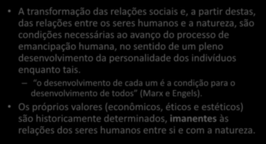 Marx e a liberdade (II) A transformação das relações sociais e, a partir destas, das relações entre os seres humanos e a natureza, são condições necessárias ao avanço do processo de emancipação