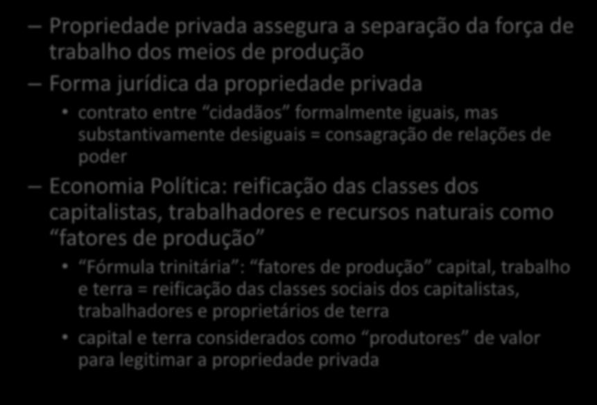 Marx: crítica à propriedade capitalista (II) Propriedade privada assegura a separação da força de trabalho dos meios de produção Forma jurídica da propriedade privada contrato entre cidadãos