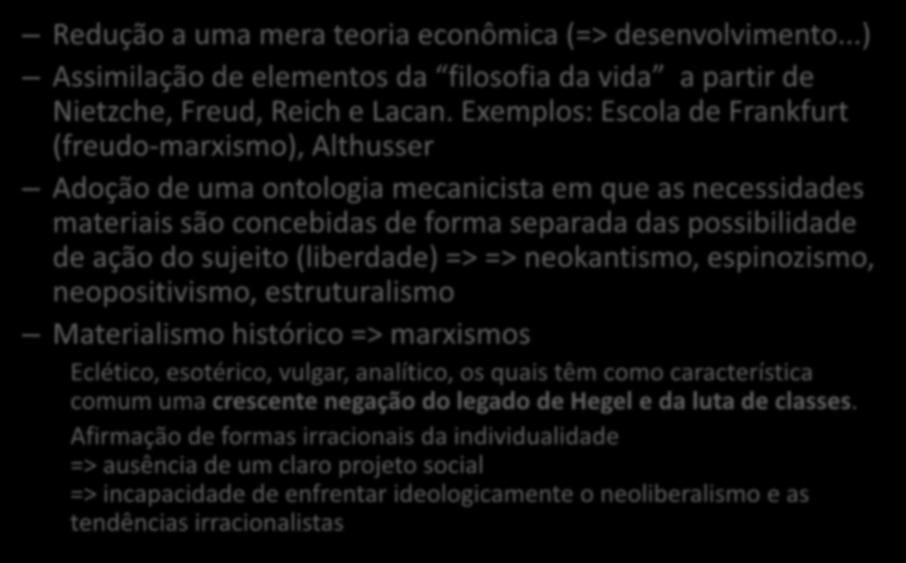 A decadência ideológica na Modernidade Marxismo (II) Redução a uma mera teoria econômica (=> desenvolvimento...) Assimilação de elementos da filosofia da vida a partir de Nietzche, Freud, Reich e Lacan.