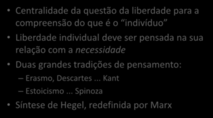 Materialismo Histórico e Modernidade: a liberdade Centralidade da questão da liberdade para a compreensão do que é o indivíduo Liberdade individual deve ser