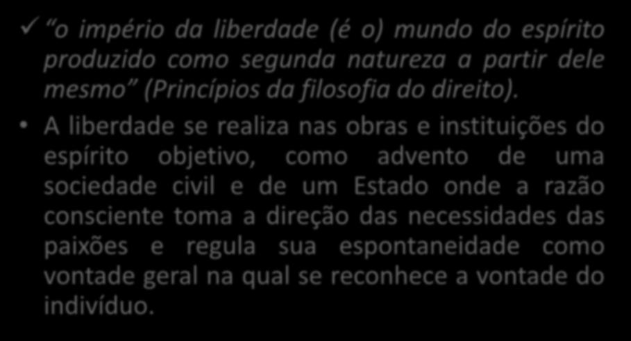 A síntese de Hegel o império da liberdade (é o) mundo do espírito produzido como segunda natureza a partir dele mesmo (Princípios da filosofia do direito).