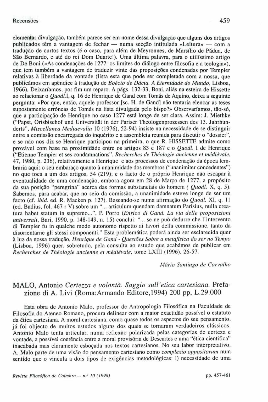 Recensões 459 elementar divulgação, também parece ser em nome dessa divulgação que alguns dos artigos publicados têm a vantagem de fechar - numa secção intitulada «Leitura» - com a tradução de curtos