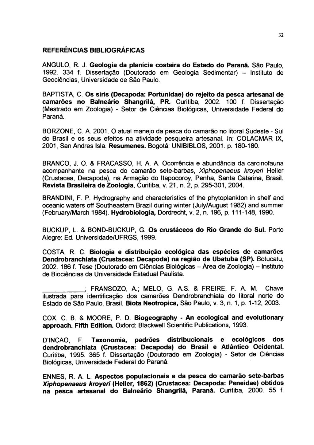 32 REFERÊNCIAS BIBLIOGRÁFICAS ANGULO, R. J. Geologia da planície costeira do Estado do Paraná. São Pauio, 1992. 334 f.