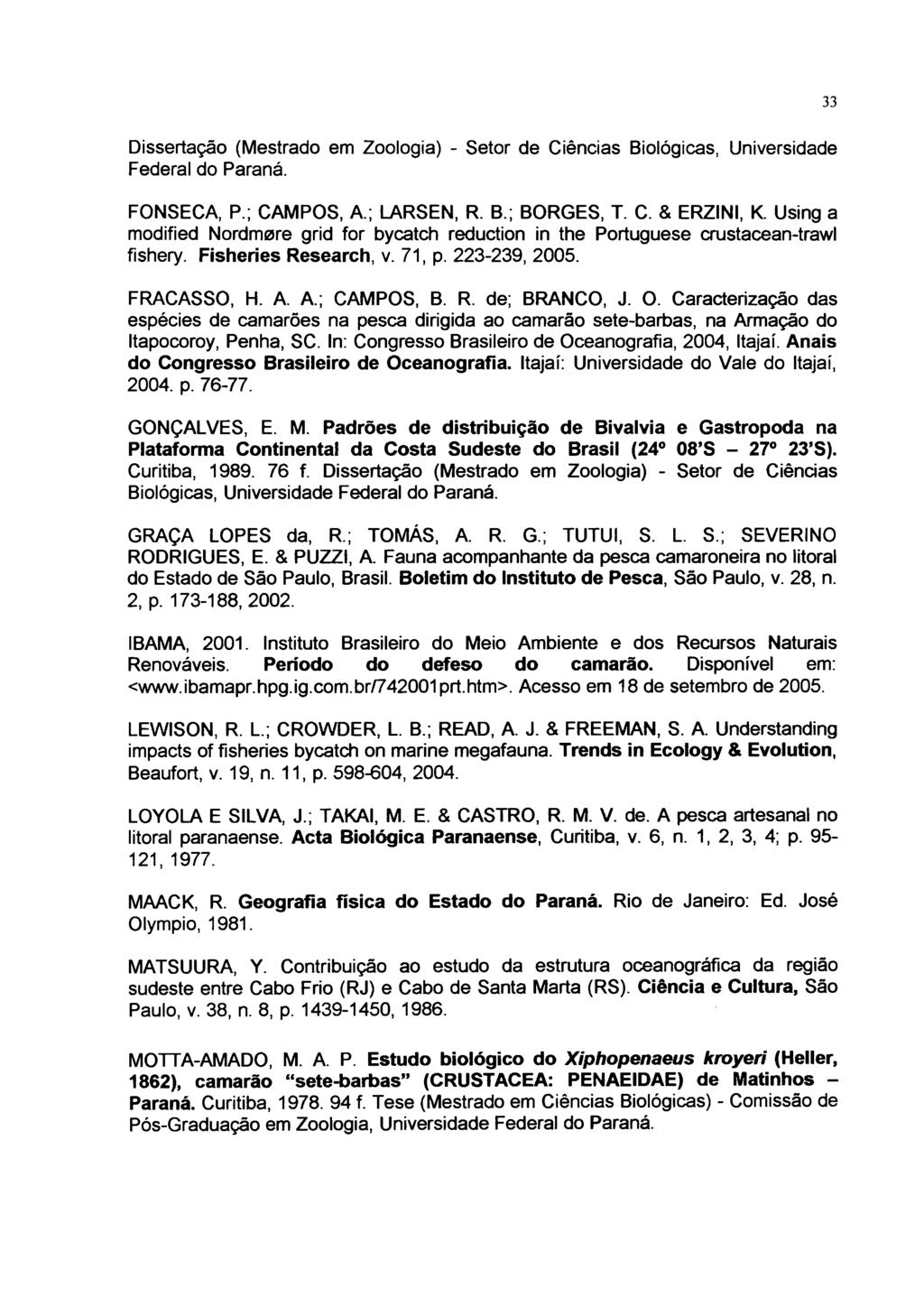33 Dissertação (Mestrado em Zoologia) - Setor de Ciências Biológicas, Universidade Federal do Paraná. FONSECA, P.; CAMPOS, A.; LARSEN, R. B.; BORGES, T. C. & ERZINI, K.