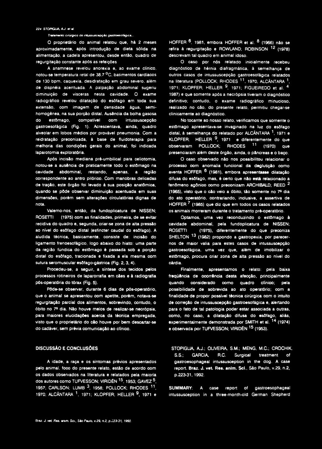 refeições A anamnese revelou anorexia e, ao exame clínico, notou-se temperatura retal de 38,7 C, batimentos cardíacos de 130 bpm, caquexia, desidratação em grau severo, além de dispnéia acentuada.