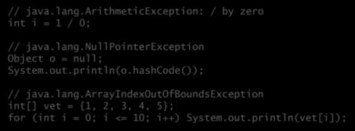 Exemplos de RuntimeException // java.lang.arithmeticexception: / by zero int i = 1 / 0; // java.lang.nullpointerexception Object o = null; System.out.println(o.