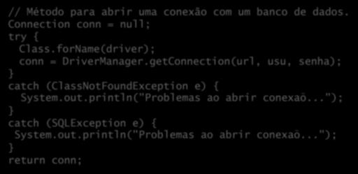 Multi-catch (Java 7) Se o tratamento de duas exceções diferentes for o mesmo, há repe7ção de código: // Método para abrir uma conexão com um banco de dados. Connection conn = null; try { Class.