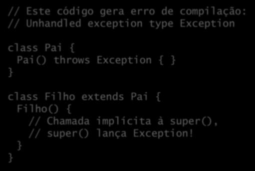 Exceções e herança // Este código gera erro de compilação: // Unhandled exception type Exception class Pai { Pai()