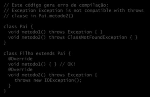 Exceções e herança // Este código gera erro de compilação: // Exception Exception is not compatible with throws // clause in Pai.